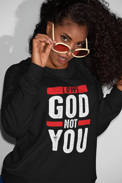 I Owe God Not You Sweatshirt- Black